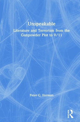 Unspeakable: Literature and Terrorism from the Gunpowder Plot to 9/11 Cover Image