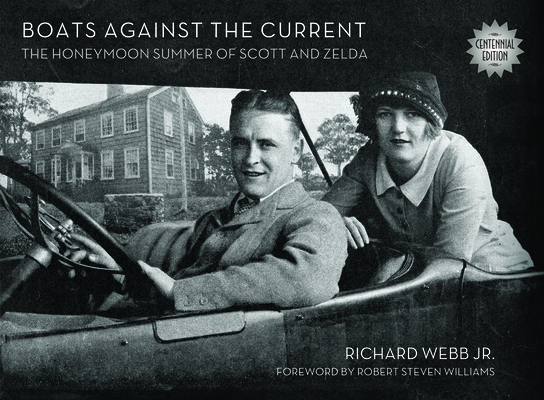 Boats Against the Current (Centennial Edition): The Honeymoon Summer of Scott and Zelda: Westport, Connecticut 1920 By Richard Webb, Robert Steven Williams (Foreword by) Cover Image