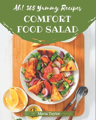 Ah! 365 Yummy Comfort Food Salad Recipes: Let's Get Started with The Best Yummy Comfort Food Salad Cookbook! By Maria Taylor Cover Image