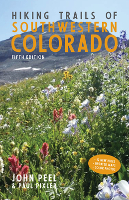 Hiking Trails of Southwestern Colorado, Fifth Edition By John Peel, Paul Pixler Cover Image