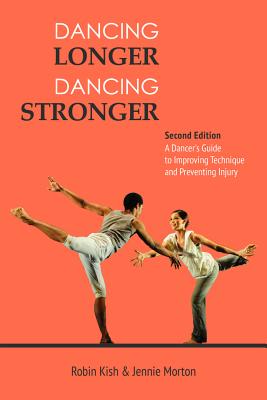 Dancing Longer, Dancing Stronger: A Dancer's Guide to Conditioning, Improving Technique and Preventing Injury Cover Image
