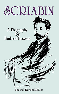 Scriabin, a Biography: Second, Revised Edition (Dover Books on Music: Composers)