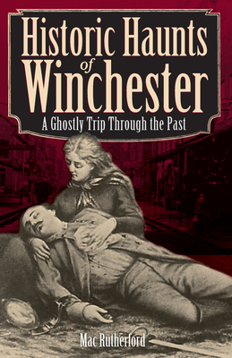Historic Haunts of Winchester: A Ghostly Trip Through the Past (Haunted America)