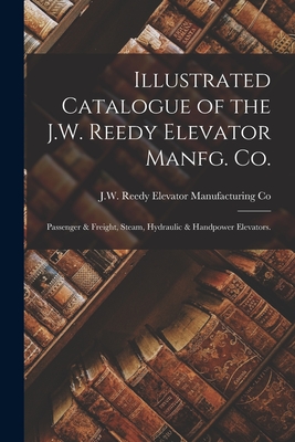 Illustrated Catalogue of the J.W. Reedy Elevator Manfg. Co.: Passenger & Freight, Steam, Hydraulic & Handpower Elevators. Cover Image
