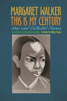 This Is My Century: New and Collected Poems By Margaret Walker, Maryemma Graham (Contribution by), Nikky Finney (Contribution by) Cover Image