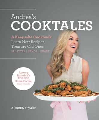 Andrea's Cooktales: A Keepsake Cookbook. Learn New Recipes, Treasure Old Ones By Andrea Letard Cover Image