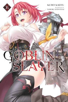 Goblin Slayer, Vol. 16 (light novel) (Goblin Slayer (Light Novel)) By Kumo Kagyu, Noboru Kannatuki (By (artist)), Kevin Steinbach (Translated by) Cover Image