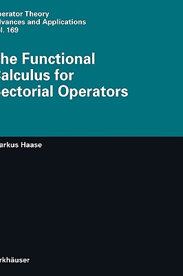 The Functional Calculus for Sectorial Operators (Operator Theory: Advances and Applications #169) By Markus Haase Cover Image