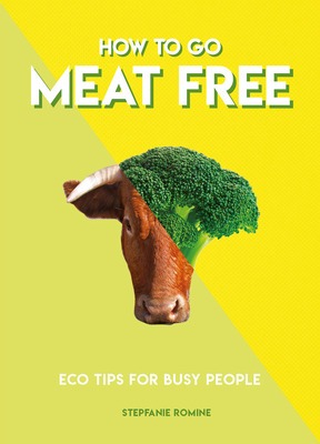 How to Go Meat Free: Eco Tips for Busy People (How to Go...)