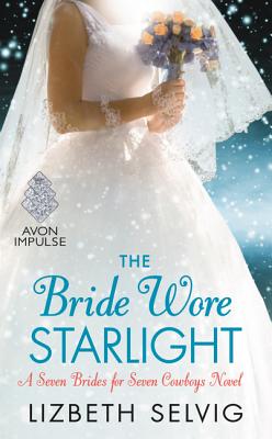 The Bride Wore Starlight: A Seven Brides for Seven Cowboys Novel By Lizbeth Selvig Cover Image