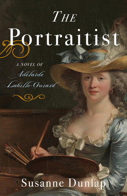 The Portraitist: A Novel of Adelaide Labille-Guiard By Susanne Dunlap Cover Image