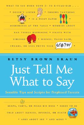 Just Tell Me What to Say: Sensible Tips and Scripts for Perplexed Parents Cover Image