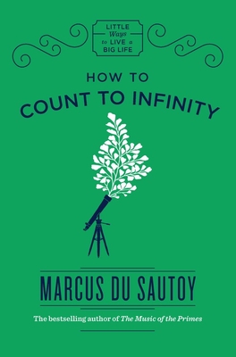 How to Count to Infinity (Little Ways to Live a Big Life) By Marcus Du Sautoy Cover Image