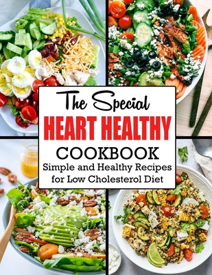 The Special Heart Healthy Cookbook: Simple and Healthy Recipes for Low Cholesterol Diet Cover Image