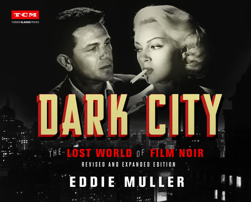 Dark City: The Lost World of Film Noir (Revised and Expanded Edition) (Turner Classic Movies) Cover Image