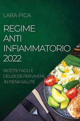 Regime Anti-Infiammatorio 2022: Ricette Facili E Deliziose Per Vivere in Piena Salute Cover Image