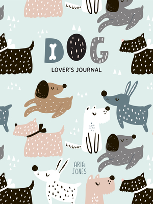 Dog Lover's Blank Journal: A Cute Journal of Wet Noses and Diary Notebook Pages (Dog Lovers, Puppies) By Aria Jones Cover Image