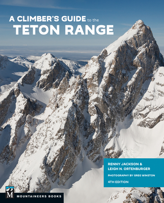 A Climber's Guide to the Teton Range, 4th Edition Cover Image
