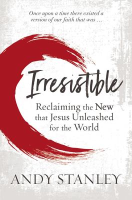 Irresistible: Reclaiming the New That Jesus Unleashed for the World Cover Image