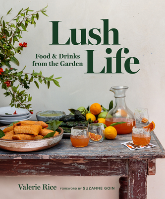 Lush Life: Food & Drinks from the Garden By Valerie Rice, Gemma Ingalls (Photographer), Andrew Ingalls (Photographer) Cover Image