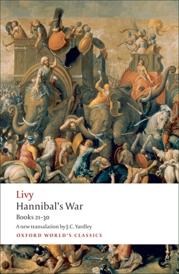 Hannibal's War: Books Twenty-One to Thirty (Oxford World's Classics) By Livy, J. C. Yardley, Dexter Hoyos (Editor) Cover Image