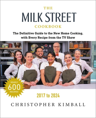 The Milk Street Cookbook: The Definitive Guide to the New Home Cooking, with Every Recipe from Every Episode of the TV Show, 2017-2024 Cover Image