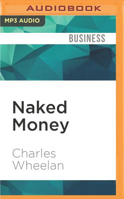 Naked Money: A Revealing Look at What It Is and Why It Matters By Charles Wheelan, Jonathan Davis (Read by) Cover Image