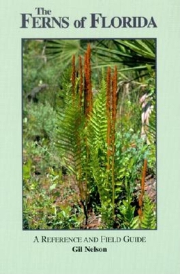 The Ferns of Florida: A Reference and Field Guide (Reference and Field Guides) By Gil Nelson Cover Image