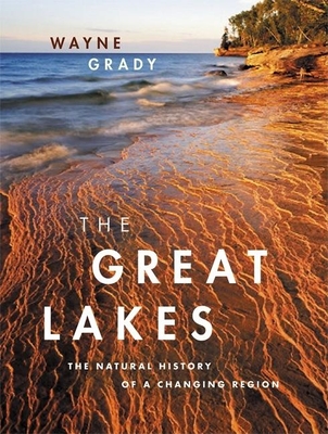 The Great Lakes: The Natural History of a Changing Region By Wayne Grady Cover Image