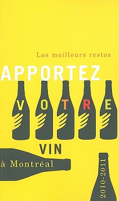 Apportez votre vin: Les Meilleurs restos à Montréal 2010–2011 By Joanna Fox Cover Image