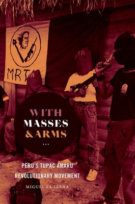 With Masses and Arms: Peru's Tupac Amaru Revolutionary Movement (H. Eugene and Lillian Youngs Lehman)