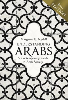 Understanding Arabs, 6th Edition: A Contemporary Guide to Arab Society Cover Image