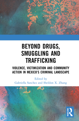 Beyond Drugs, Smuggling and Trafficking: Violence, Victimization and Community Action in Mexico's Criminal Landscape Cover Image