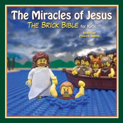 The Miracles of Jesus: The Brick Bible for Kids By Brendan Powell Smith Cover Image