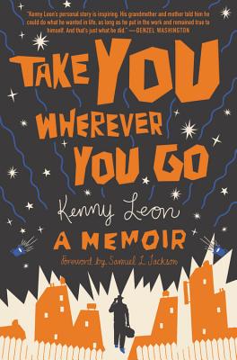 Take You Wherever You Go By Kenny Leon, Samuel L. Jackson (Foreword by) Cover Image