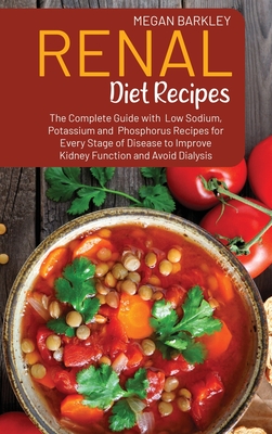 Renal Diet Cookbook Recipes: The Complete Guide with Low Sodium, Potassium and Phosphorus Recipes for Every Stage of Disease to Improve Kidney Func Cover Image