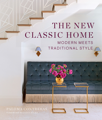 The New Classic Home: Modern Meets Traditional Style By Paloma Contreras, India Hicks (Foreword by) Cover Image