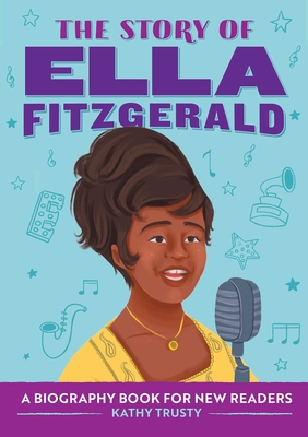 The Story of Ella Fitzgerald: A Biography Book for New Readers (The Story Of: A Biography Series for New Readers) By Kathy Trusty Cover Image