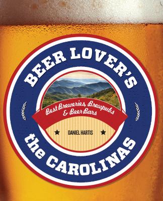 Beer Lover's the Carolinas: Best Breweries, Brewpubs & Beer Bars (Beer  Lovers) (Paperback) | Hooked