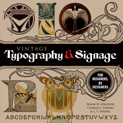 Vintage Typography and Signage: For Designers, by Designers (Dover Pictorial Archive) By Frank H. Atkinson, Charles J. Strong, L. S. Strong Cover Image