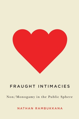Fraught Intimacies: Non/Monogamy in the Public Sphere (Sexuality Studies) Cover Image
