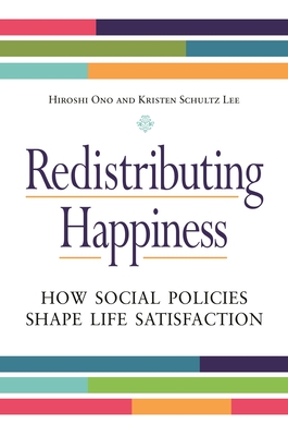Redistributing Happiness: How Social Policies Shape Life Satisfaction By Hiroshi Ono, Kristen Schultz Lee Cover Image
