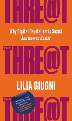 Threat: Everything You Should Know about Technology, Capitalism and Patriarchy By Lilia Giugni Cover Image