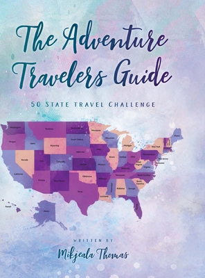 The Adventure Travelers Guide: 50 State Travel Challenge By Mikjeala Thomas Cover Image