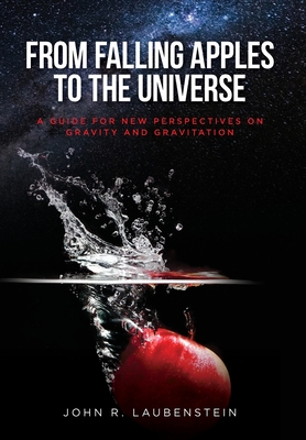 From Falling Apples to the Universe: A Guide for New Perspectives on Gravity and Gravitation Cover Image