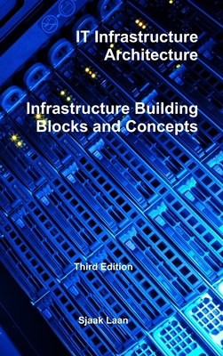 IT Infrastructure Architecture - Infrastructure Building Blocks and Concepts Third Edition Cover Image