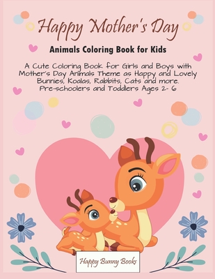 Happy mother's day_ Animals Coloring Book for Kids: A Cute Coloring Book for Girls and Boys with Mother's Day Animals Theme as Happy and Lovely Bunnie Cover Image