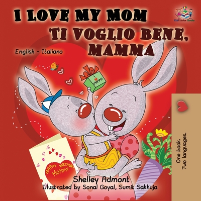 I Love My Mom Ti voglio bene, mamma: English Italian Bilingual Book (English Italian Bilingual Collection)
