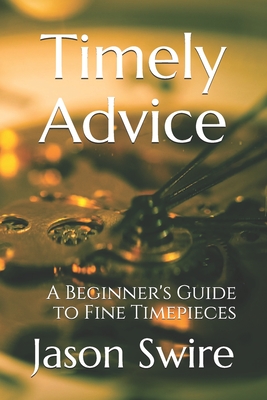 Timely Advice: A Beginner's Guide to Fine Timepieces Cover Image