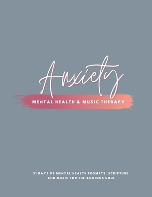 Anxiety: Mental Health & Music Therapy Journal By Ashley Loren Cover Image